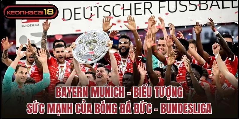 Bayern Munich - Biểu tượng sức mạnh của bóng đá Đức - Bundesliga