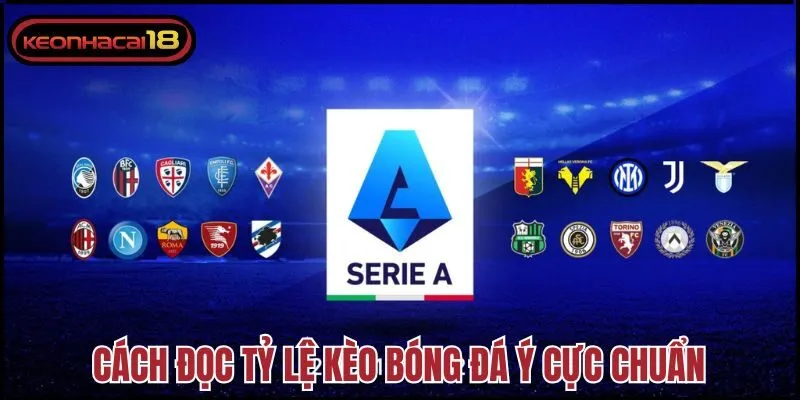 Cách đọc tỷ lệ kèo bóng đá Ý cực chuẩn