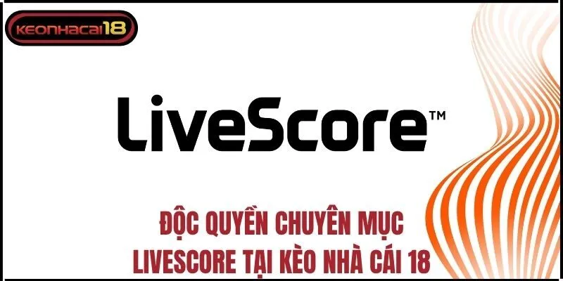 Độc quyền chuyên mục livescore tại Kèo Nhà Cái 18