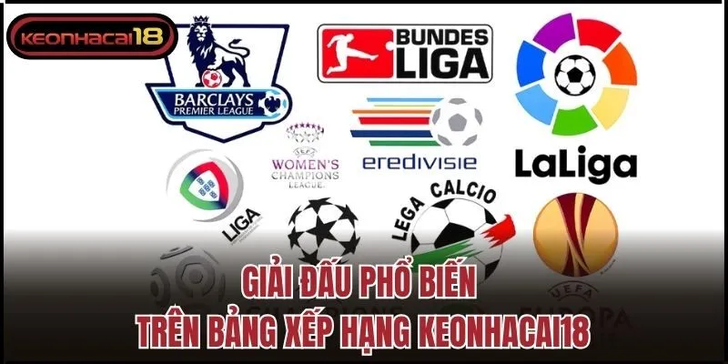 Giải đấu phổ biến trên bảng xếp hạng Keonhacai18