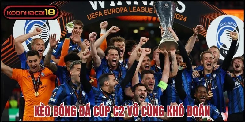 Kèo bóng đá cúp C2 vô cùng khó đoán