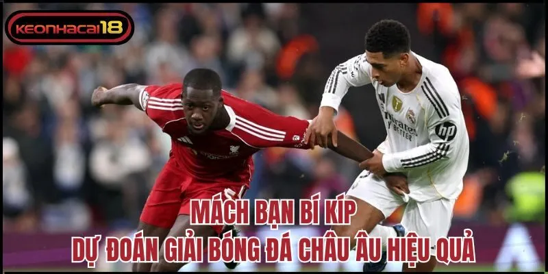 Mách bạn bí kíp dự đoán giải bóng đá Châu Âu hiệu quả